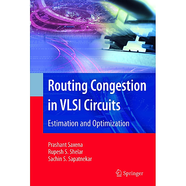 Routing Congestion in VLSI Circuits, Prashant Saxena, Rupesh S. Shelar, Sachin Sapatnekar