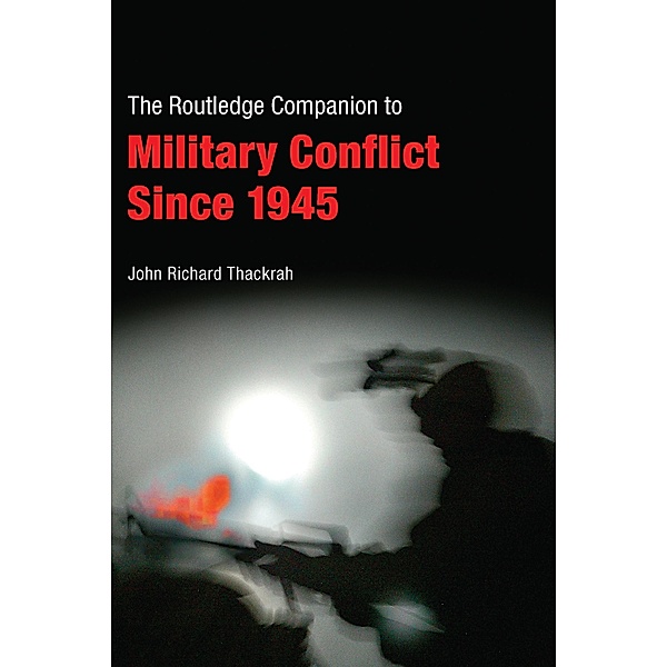 Routledge Companion to Military Conflict since 1945, John Richard Thackrah