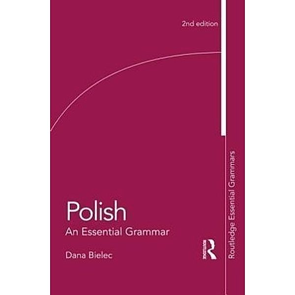Routledge Essential Grammars / Polish: An Essential Grammar, Dana Bielec
