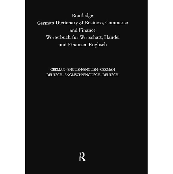 Routledge German Dictionary of Business, Commerce and Finance Worterbuch Fur Wirtschaft, Handel und Finanzen