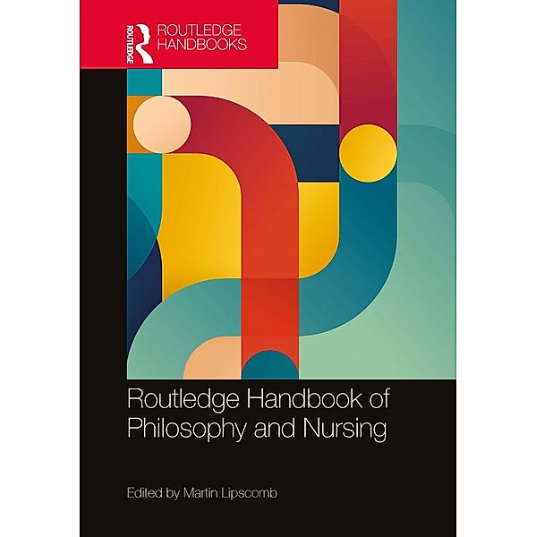 Routledge Handbook of Philosophy and Nursing