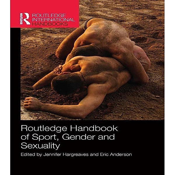 Routledge Handbook of Sport, Gender and Sexuality / Routledge International Handbooks