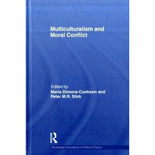 Routledge Innovations in Political Theory: Multiculturalism and Moral Conflict