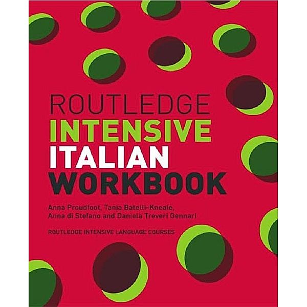 Routledge Intensive Italian Workbook, Anna Proudfoot, Tania Batelli Kneale, Anna Di Stefano, Daniela Treveri Gennari