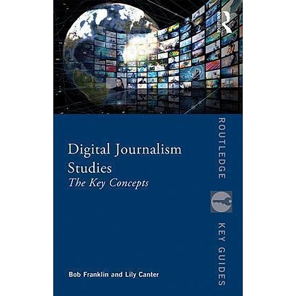 Routledge Key Guides / Digital Journalism Studies, Bob Franklin, Lily Canter