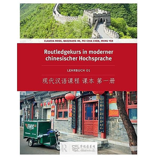 Routledge Kurs in moderner chinesischer Hochsprache / Routledge Kurs in moderner chinesischer Hochsprache - Lehrbuch 1 (Ausgabe mit Kurzzeichen), Claudia Ross, Baozhang He, Meng Yeh