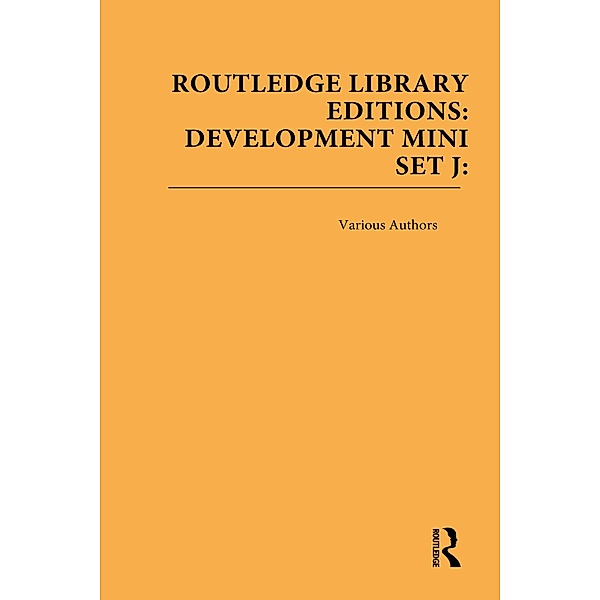 Routledge Library Editions: Development Mini-Set J: Politics and International Relations, Various