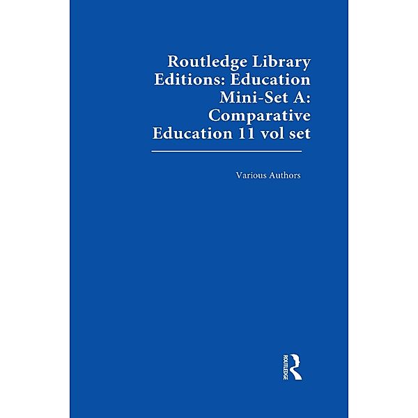 Routledge Library Editions: Education Mini-Set A: Comparative Education 11 vol set, Various