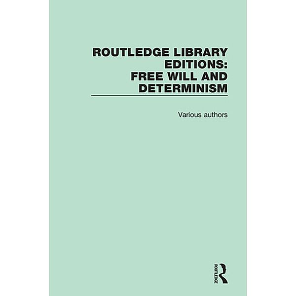 Routledge Library Editions: Free Will and Determinism, Various