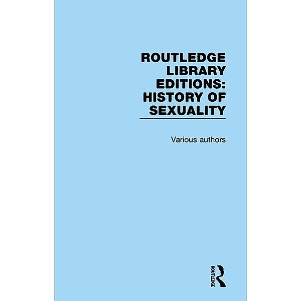 Routledge Library Editions: History of Sexuality, Authors Various