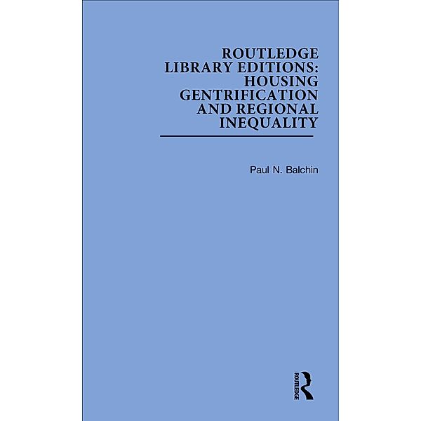 Routledge Library Editions: Housing Gentrification and Regional Inequality, Paul N. Balchin