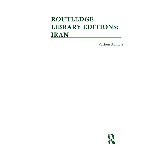 Routledge Library Editions: Iran Mini-Set A: History 10 vol set, Various