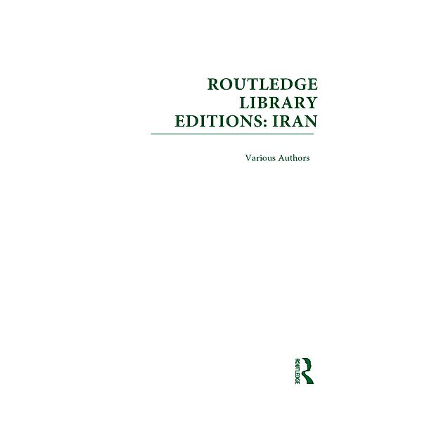 Routledge Library Editions: Iran Mini-Set D: Politics & Sociology 13 vol set, Various