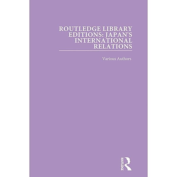 Routledge Library Editions: Japan's International Relations, Various authors