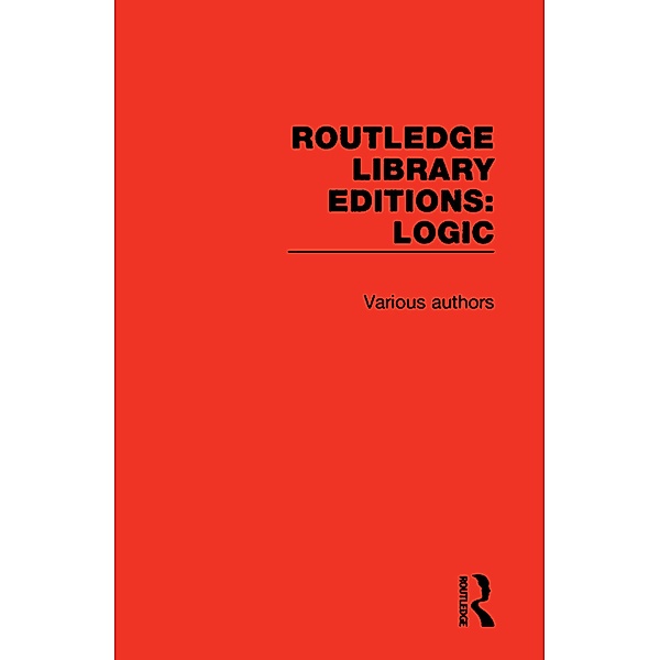 Routledge Library Editions: Logic, Various