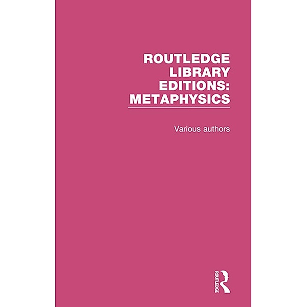 Routledge Library Editions: Metaphysics, Authors Various