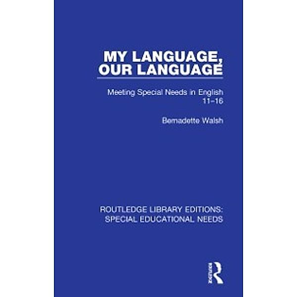 Routledge Library Editions: Special Educational Needs: My Language, Our Language, Bernadette Walsh