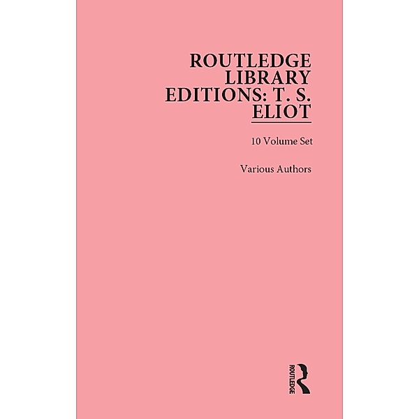 Routledge Library Editions: T. S. Eliot, Authors Various