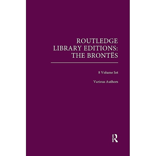 Routledge Library Editions: The Brontës, Authors Various