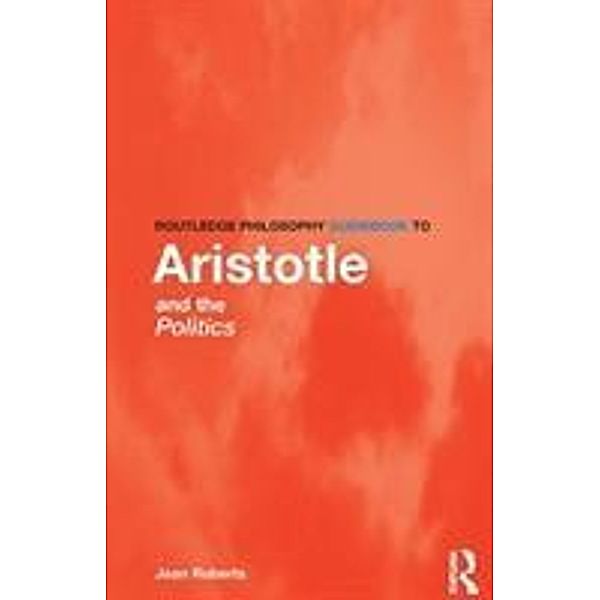 Routledge Philosophy Guidebook to Aristotle and the Politics, Jean Roberts