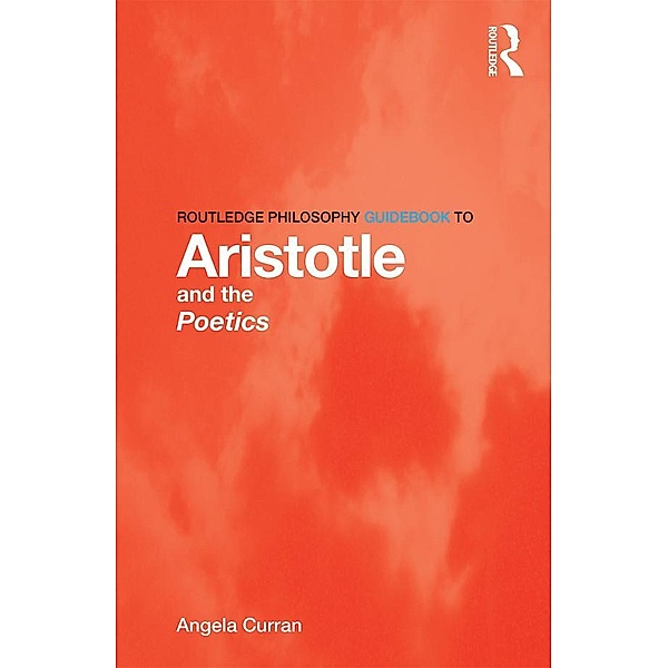 Routledge Philosophy Guidebook to Aristotle and the Poetics, Angela Curran