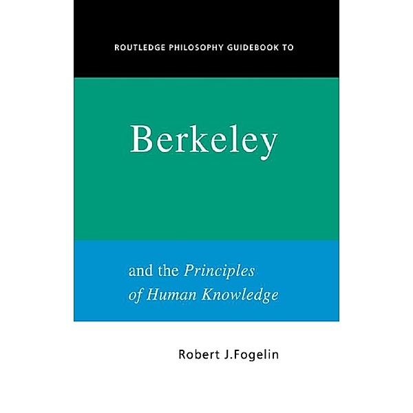 Routledge Philosophy GuideBook to Berkeley and the Principles of Human Knowledge, Robert Fogelin