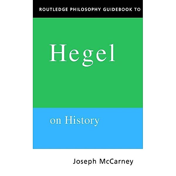 Routledge Philosophy Guidebook to Hegel on History, Joseph Mccarney