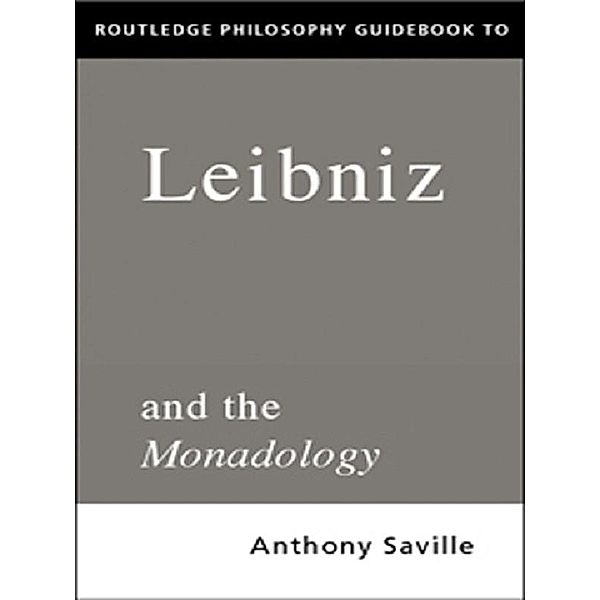Routledge Philosophy GuideBook to Leibniz and the Monadology, Anthony Savile