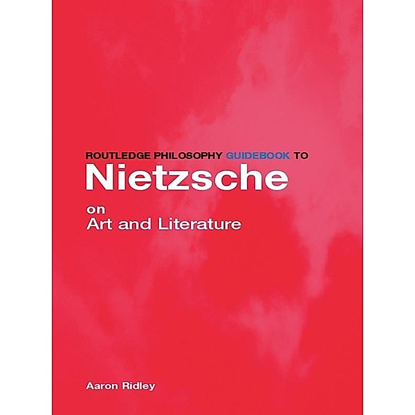 Routledge Philosophy GuideBook to Nietzsche on Art, Aaron Ridley