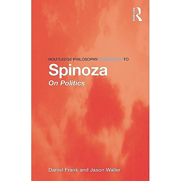 Routledge Philosophy GuideBook to Spinoza on Politics, Daniel Frank, Jason Waller