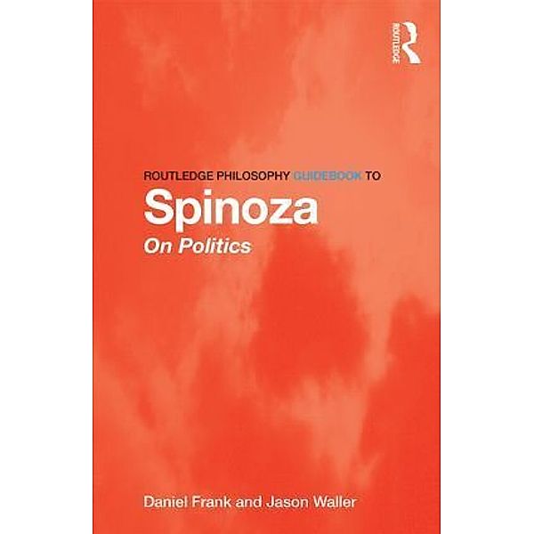 Routledge Philosophy GuideBook to Spinoza on Politics, Daniel Frank, Jason Waller