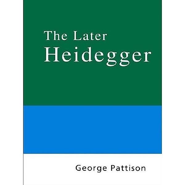 Routledge Philosophy Guidebook to the Later Heidegger, George Pattison