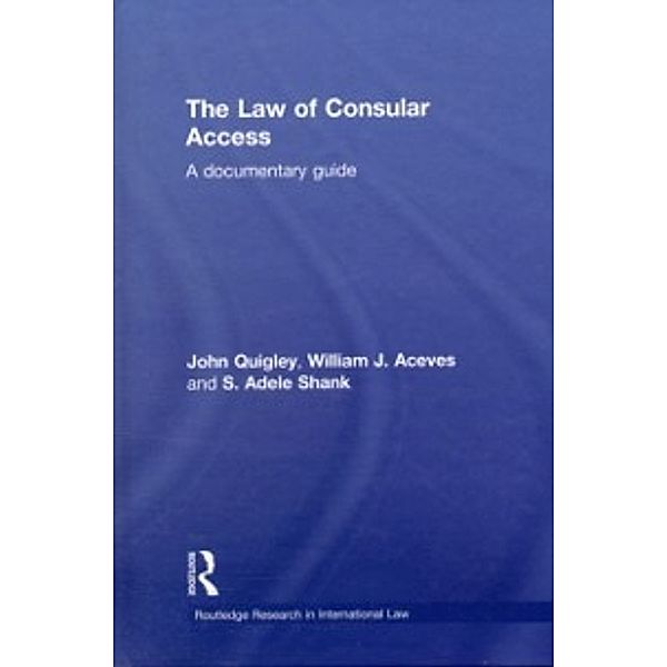 Routledge Research in International Law: Law of Consular Access, John B Quigley