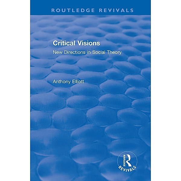 Routledge Revivals: Anthony Elliott: Early Works in Social Theory, Anthony Elliott