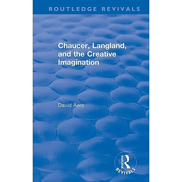 Routledge Revivals: Chaucer, Langland, and the Creative Imagination (1980) / Routledge Revivals, David Aers