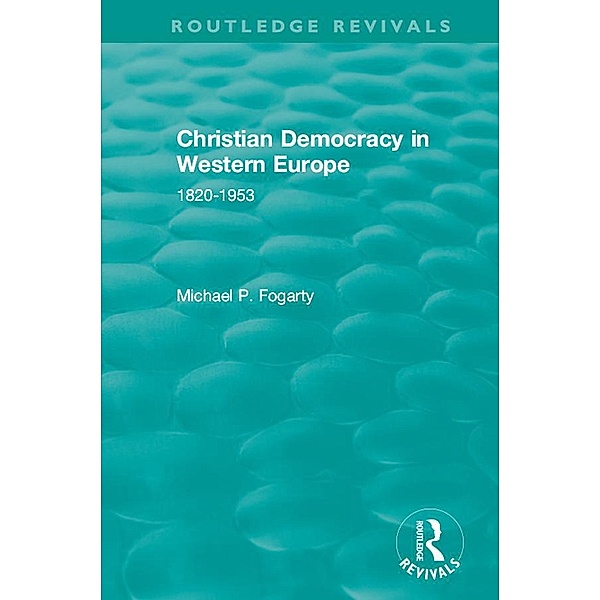 Routledge Revivals: Christian Democracy in Western Europe (1957), Michael P. Fogarty