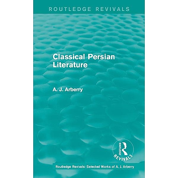 Routledge Revivals: Classical Persian Literature (1958), A. J. Arberry