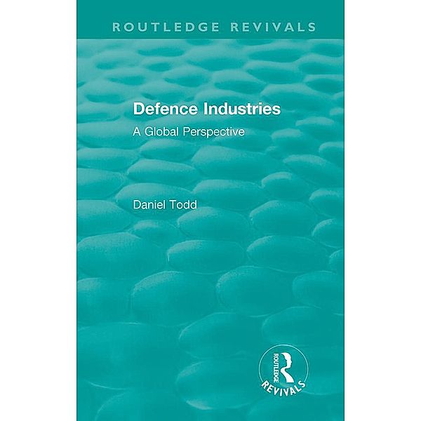 Routledge Revivals: Defence Industries (1988), Daniel Todd