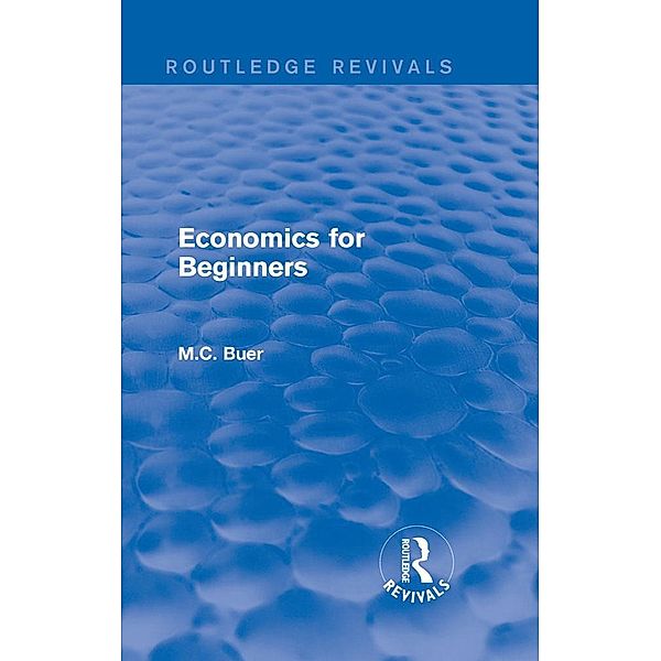 Routledge Revivals: Economics for Beginners (1921), M. C. Buer