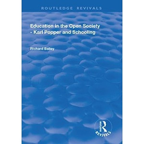 Routledge Revivals: Education in the Open Society - Karl Popper and Schooling, Richard Bailey