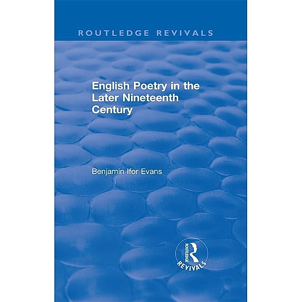Routledge Revivals: English Poetry in the Later Nineteenth Century (1933), B. Ifor Evans