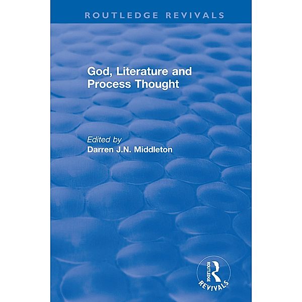 Routledge Revivals: God, Literature and Process Thought (2002) / Routledge Revivals