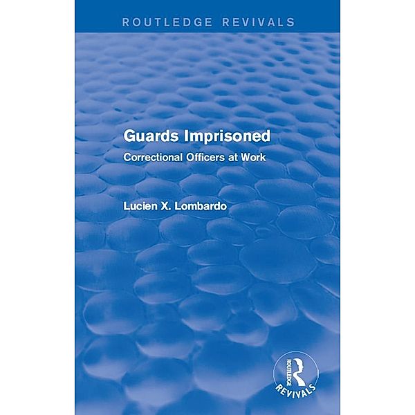 Routledge Revivals: Guards Imprisoned (1989), Lucien X. Lombardo