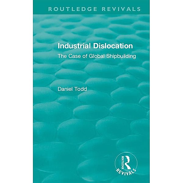 Routledge Revivals: Industrial Dislocation (1991), Daniel Todd