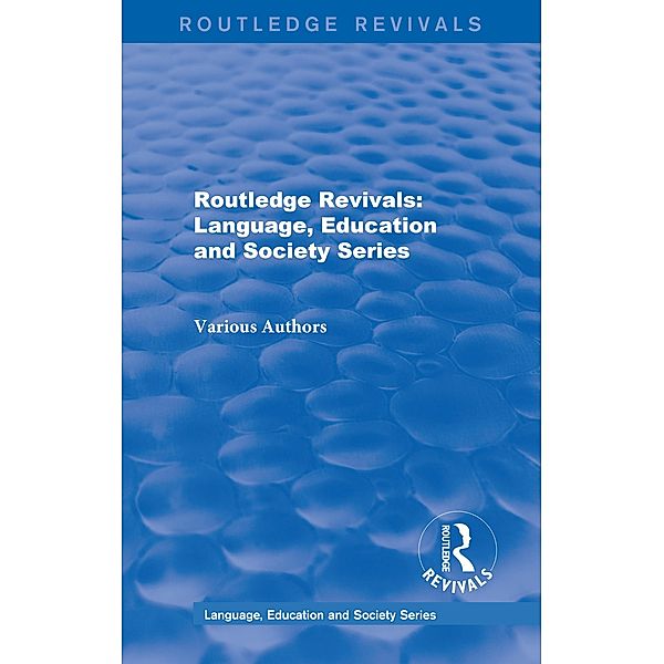 Routledge Revivals: Language, Education and Society Series, Authors Various