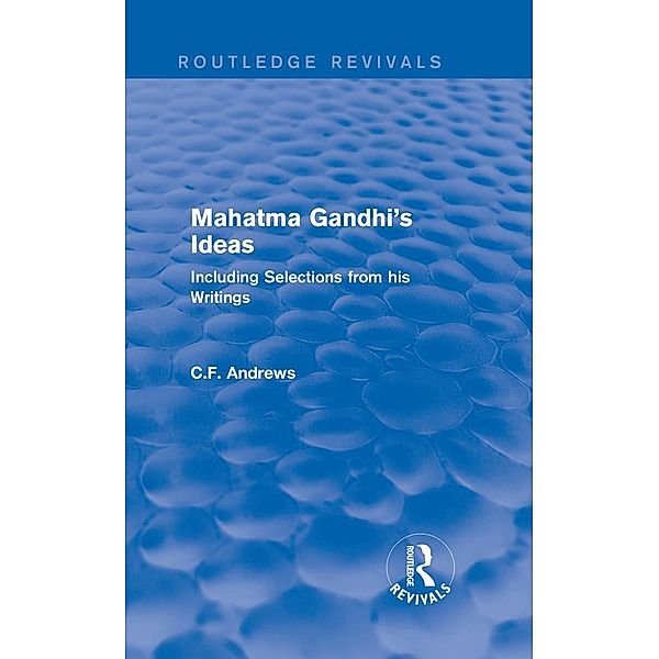 Routledge Revivals: Mahatma Gandhi's Ideas (1929), C. F. Andrews