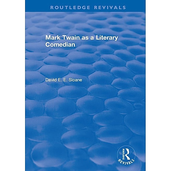 Routledge Revivals: Mark Twain as a Literary Comedian (1979), David E. E. Sloane