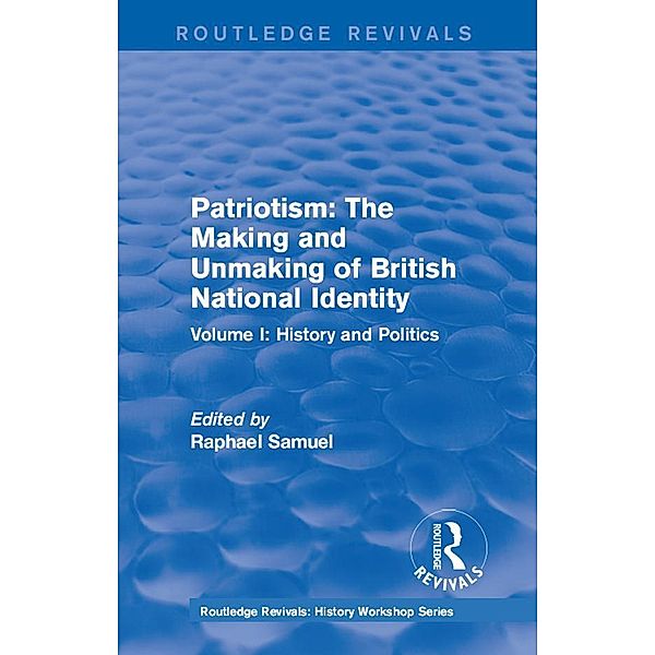 Routledge Revivals: Patriotism: The Making and Unmaking of British National Identity (1989)