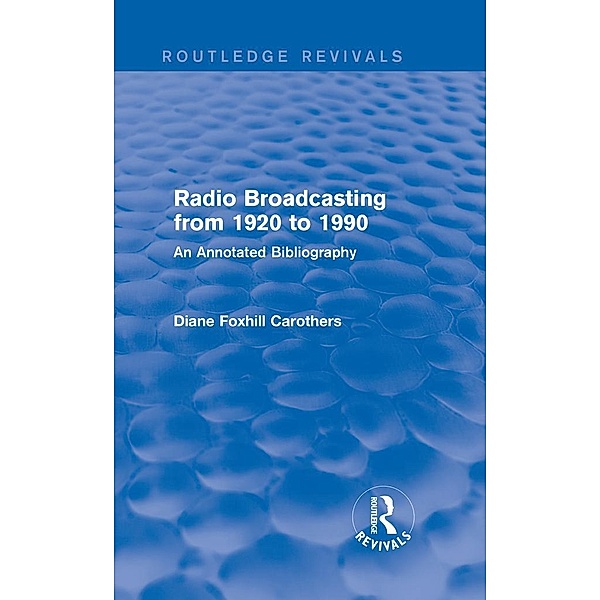 Routledge Revivals: Radio Broadcasting from 1920 to 1990 (1991), Diane Foxhill Carothers
