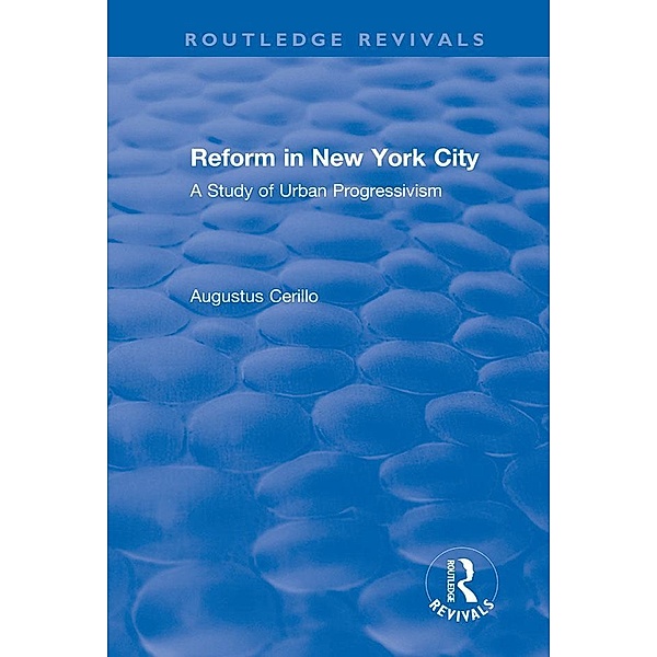 Routledge Revivals: Reform in New York City (1991) / Routledge Revivals, Augustus Cerillo